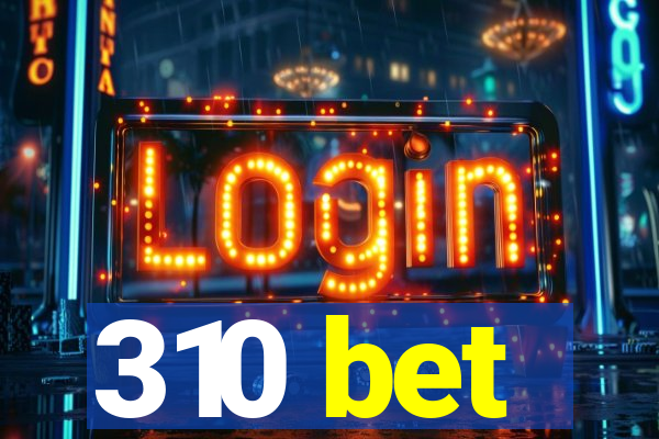 310 bet